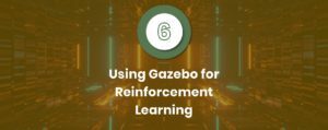 Using Gazebo for Reinforcement Learning